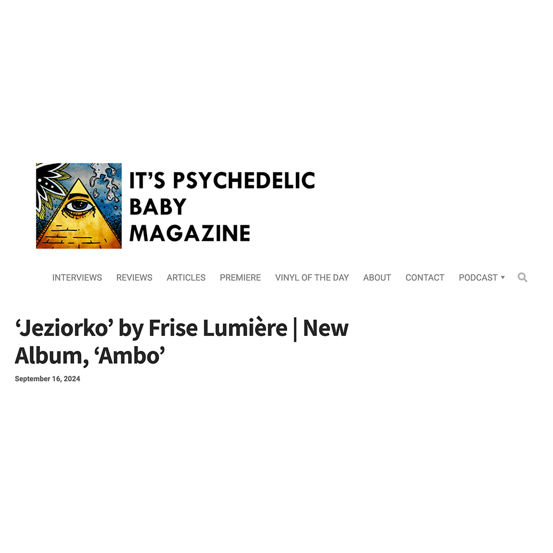 It’s Psychedelic Baby Magazine article about Jeziorko and the album Ambo by frise lumière